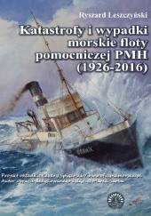 Okładka książki Katastrofy i wypadki morskie floty pomocniczej PMH (1926-2016) Ryszard Leszczyński