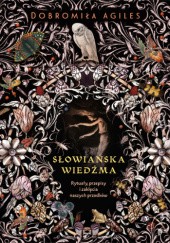 Okładka książki Słowiańska wiedźma. Rytuały, przepisy i zaklęcia naszych przodków Dobromiła Agiles