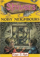 Okładka książki Shivers: Noisy Neighbours Edgar Hyde, Elisabeth Edgar Hyde