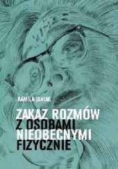 Okładka książki Zakaz rozmów z osobami nieobecnymi fizycznie Kamila Janiak