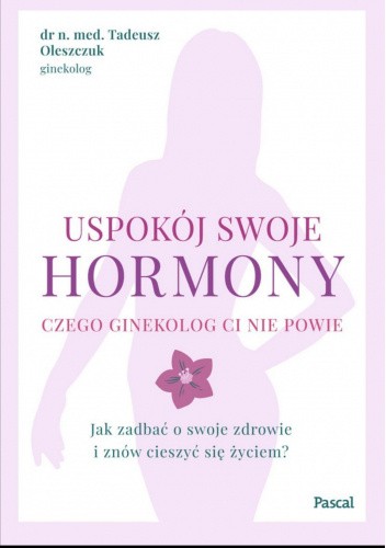 Okładka książki Uspokój swoje hormony Tadeusz Oleszczuk