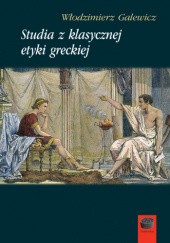 Okładka książki Studia z klasycznej etyki greckiej Włodzimierz Galewicz