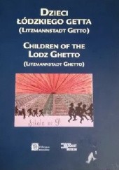 Okładka książki Dzieci Łódzkiego Getta praca zbiorowa