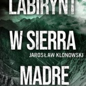 Okładka książki Labirynt w Sierra Madre Jarosław Klonowski