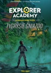 Okładka książki Explorer Academy: Akademia Odkrywców. Tygrysie gniazdo Trudi Trueit