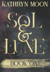 Okładka książki Sol & Lune: Book One Kathryn Moon