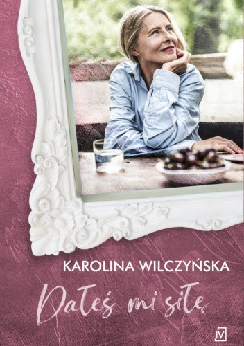 Okładka książki Dałeś mi siłę Karolina Wilczyńska