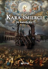 Okładka książki Kara śmierci po katolicku Rafał Piguła