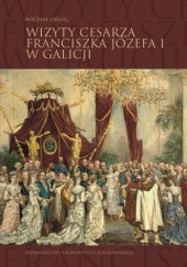 Okładka książki Wizyty cesarza Franciszka Józefa I w Galicji Michał Oberc