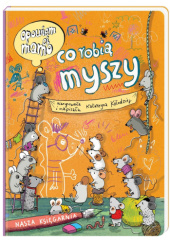 Okładka książki Opowiem ci, mamo, co robią myszy Katarzyna Kołodziej
