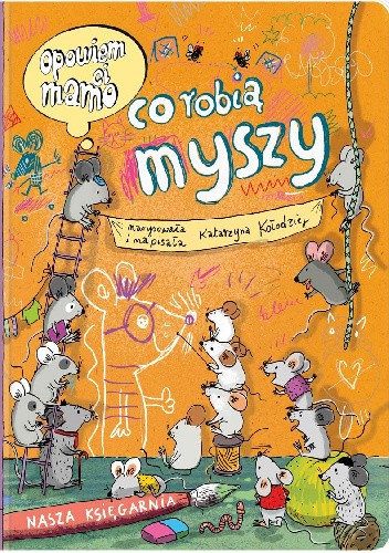 Okładka książki Opowiem ci, mamo, co robią myszy Katarzyna Kołodziej