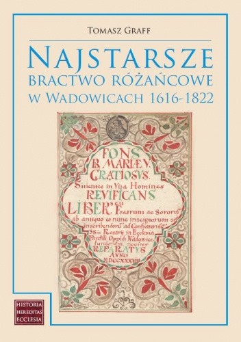 Okładka książki Najstarsze bractwo różańcowe w Wadowicach 1616-1822 Tomasz Graff