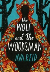 Okładka książki The Wolf and the Woodsman Ava Reid