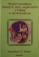 Okładka książki Wokół kontaktów dawnych ziem węgierskich z Polską w średniowieczu : szkice