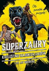 Okładka książki Superzaury. Tom 1. Królestwo Rajskich Gadów Jay Jay Burridge