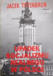 Okładka książki Upadek socjalizmu realnego w Polsce Jacek Tittenbrun