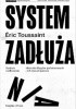 Okładka książki System zadłużania. Historia długów państwowych i ich nieuznawania Eric Touissant
