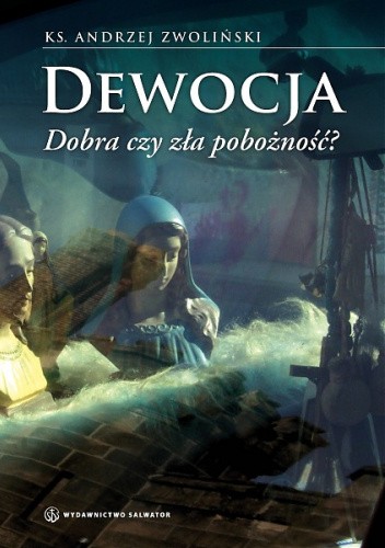Okładka książki Dewocja. Dobra czy zła pobożność? Andrzej Zwoliński