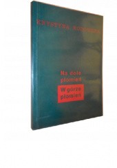 Okładka książki Na dole płomień, w górze płomień Krystyna Rodowska