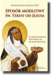 Okładka książki Sposób modlitwy św. Teresy od Jezusa Salvador Ros Garcia OCD