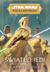 Okładka książki Wielka Republika: Światło Jedi Charles Soule