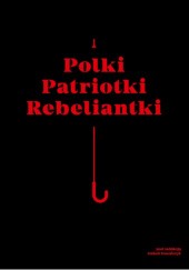 Polki, Patriotki, Rebeliantki