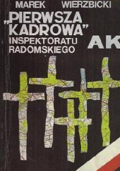 Okładka książki "Pierwsza kadrowa" inspektoratu radomskiego AK Marek Wierzbicki