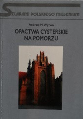 Okładka książki Opactwa cysterskie na Pomorzu : zarys dziejów i kultury
