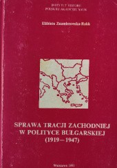 Okładka książki Sprawa Tracji Zachodniej w polityce bułgarskiej (1919-1947) Elżbieta Znamierowska-Rakk