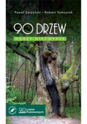 Okładka książki 90 drzew. Okazy niezwykłe Robert Tomusiak, Paweł Zarzyński