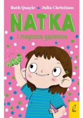 Okładka książki Natka i magiczna gąsienica Ruth Quale