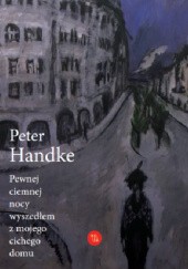 Okładka książki Pewnej ciemnej nocy wyszedłem z mojego cichego domu Peter Handke