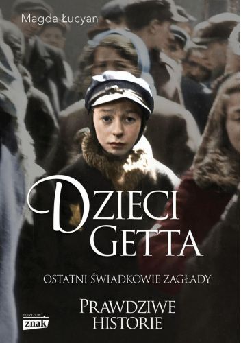 Okładka książki Dzieci Getta. Ostatni świadkowie zagłady Magda Łucyan