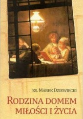Okładka książki Rodzina domem miłości i życia Marek Dziewiecki