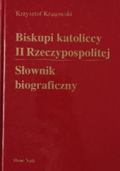 Okładka książki Biskupi katoliccy II Rzeczypospolitej : słownik biograficzny Krzysztof Krasowski
