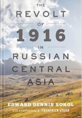 Okładka książki The Revolt of 1916 in Russian Central Asia Edward Dennis Sokol, S. Frederick Starr