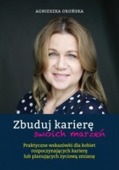 Okładka książki Zbuduj karierę swoich marzeń Agnieszka Okońska