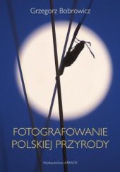 Okładka książki Fotografowanie polskiej przyrody Grzegorz Bobrowicz