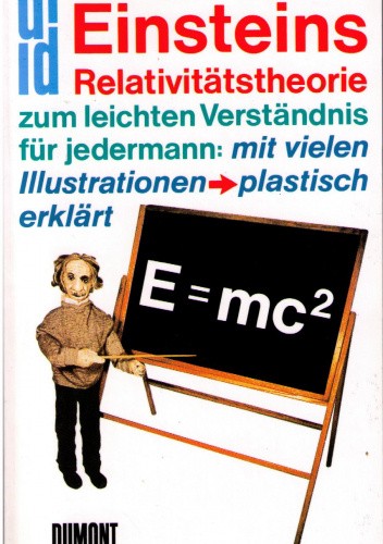E=mc²: Einsteins Relativitätstheorie zum leichten Verständnis für jedermann