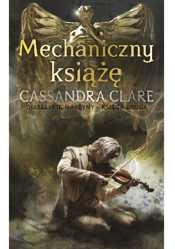 Cassandra Clare - Cykl - Diabelskie Maszyny Tom 2 - Mechaniczny książę