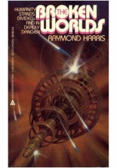 Okładka książki The Broken Worlds Raymond Harris