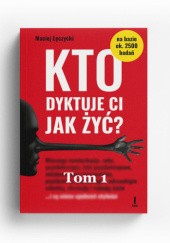 Okładka książki Kto dyktuje Ci jak żyć? Tom I Maciej Łęczycki
