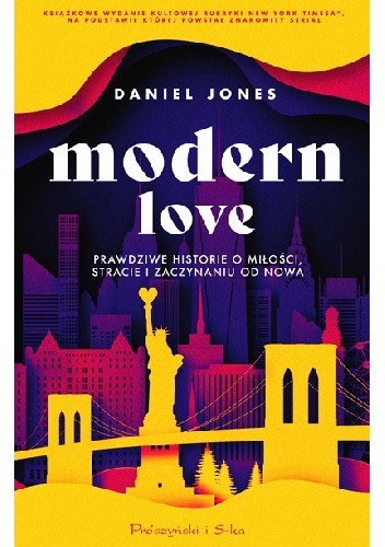 Okładka książki Modern Love. Prawdziwe historie o miłości, stracie i zaczynaniu od nowa Daniel Jones