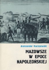 Okładka książki Mazowsze w epoce napoleońskiej Aleksander Kociszewski