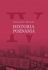 Okładka książki Historia Poznania, tom 4 Przemysław Matusik