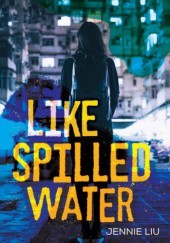 Okładka książki Like Spilled Water Jennie Liu