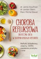 Okładka książki Choroba refluksowa – skuteczna dieta w każdym rodzaju refluksu. Refluks żołądkowy, utajony, GERD, zapalenie przełyku i inne Jamie Koufman