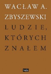 Okładka książki Ludzie, których znałem Wacław A. Zbyszewski