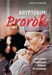Okładka książki Kryptonim Prorok. Jak bezpieka inwigilowała Prymasa Wyszyńskiego Jacek Paweł Laskowski