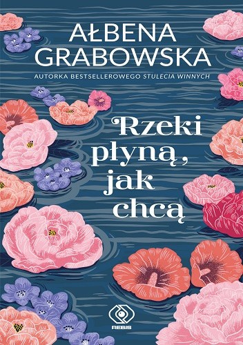 Okładka książki Rzeki płyną, jak chcą Ałbena Grabowska
